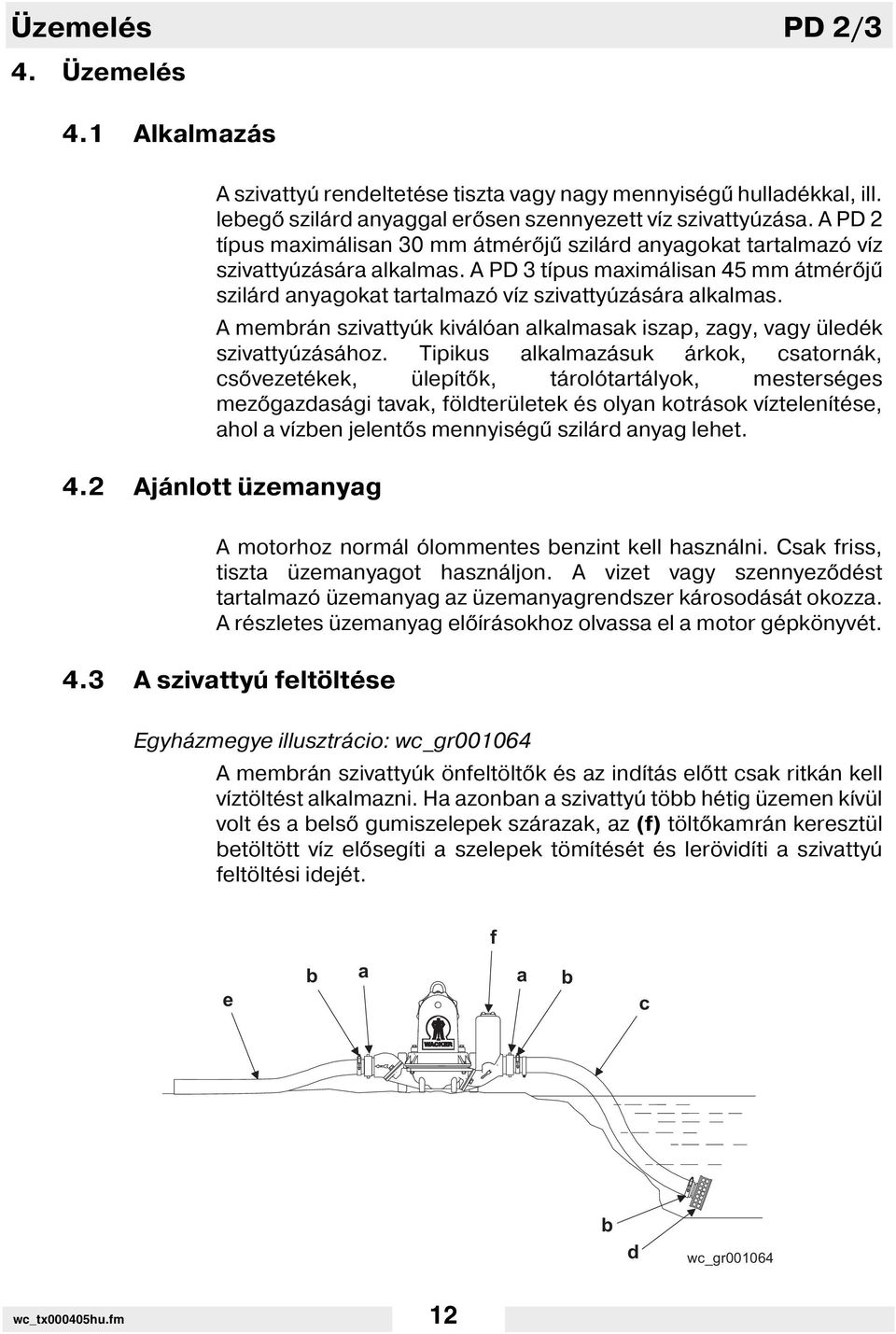 A membrán szivattyúk kiválóan alkalmasak iszap, zagy, vagy üledék szivattyúzásához.