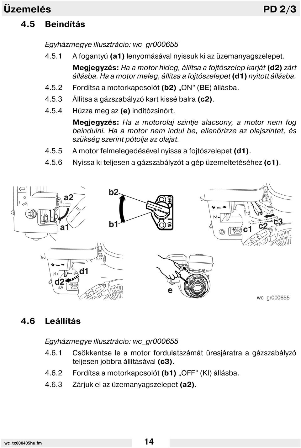 4.5.4 Húzza meg az (e) ind tózsinórt. Megjegyzés: Ha a motorolaj szintje alacsony, a motor nem fog beindulni. Ha a motor nem indul be, ellen rizze az olajszintet, és szükség szerint pótolja az olajat.