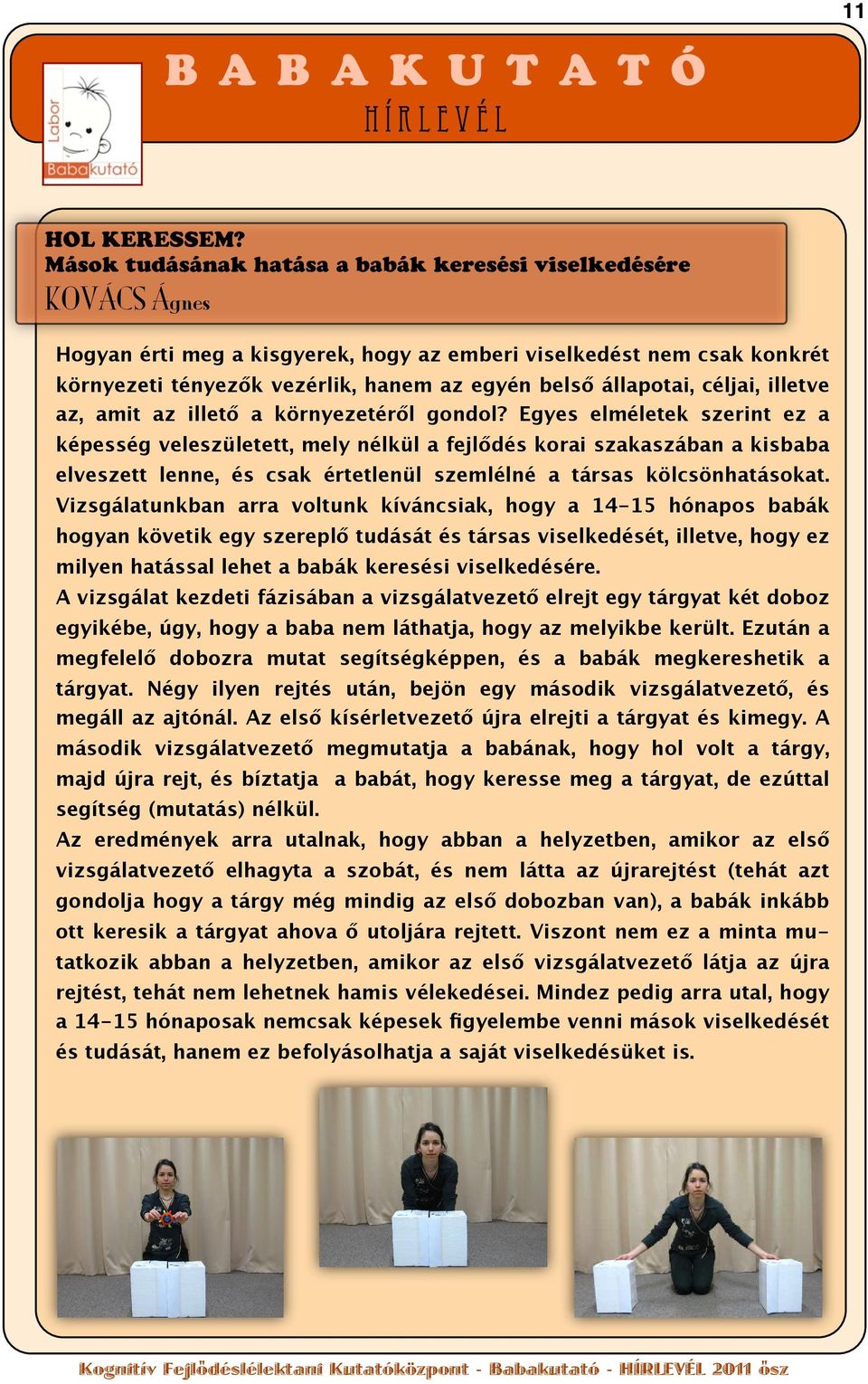 állapotai, céljai, illetve az, amit az illető a környezetéről gondol?