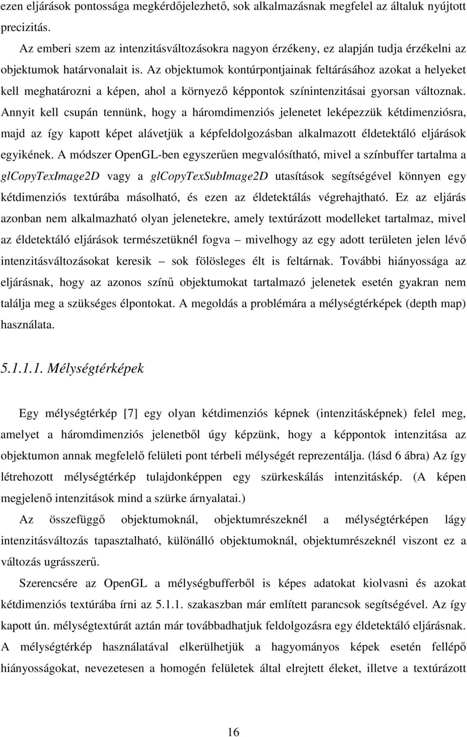 Az objektumok kontúrpontjainak feltárásához azokat a helyeket kell meghatározni a képen, ahol a környezı képpontok színintenzitásai gyorsan változnak.