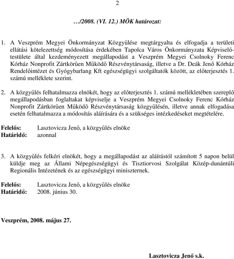 megállapodást a Veszprém Megyei Csolnoky Ferenc Kórház Nonprofit Zártkörűen Működő Részvénytársaság, illetve a Dr.