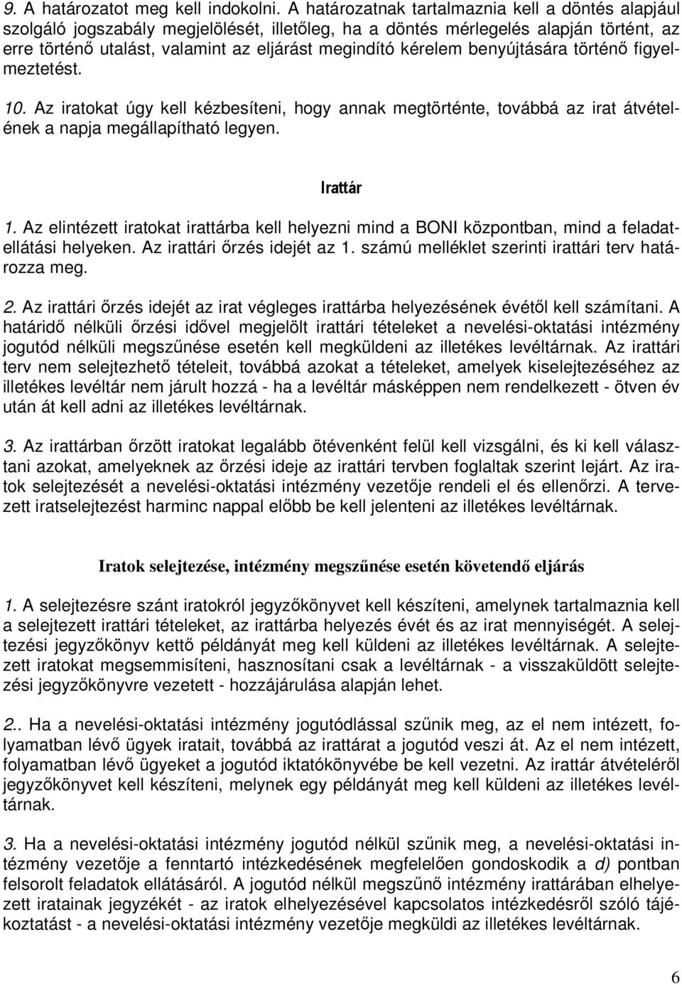 benyújtására történő figyelmeztetést. 10. Az iratokat úgy kell kézbesíteni, hogy annak megtörténte, továbbá az irat átvételének a napja megállapítható legyen. Irattár 1.