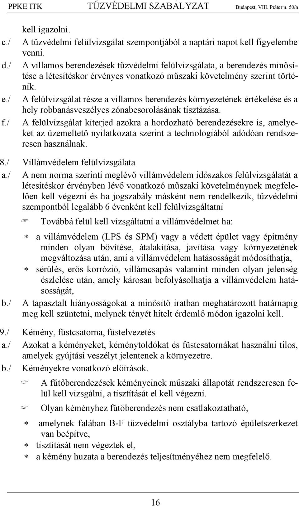 A felülvizsgálat része a villamos berendezés környezetének értékelése és a hely robbanásveszélyes zónabesorolásának tisztázása.