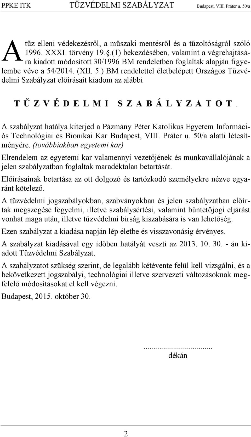 /2014. (XII. 5.) BM rendelettel életbelépett Országos Tűzvédelmi Szabályzat előírásait kiadom az alábbi T Ű Z V É D E L M I S Z A B Á L Y Z A T O T.