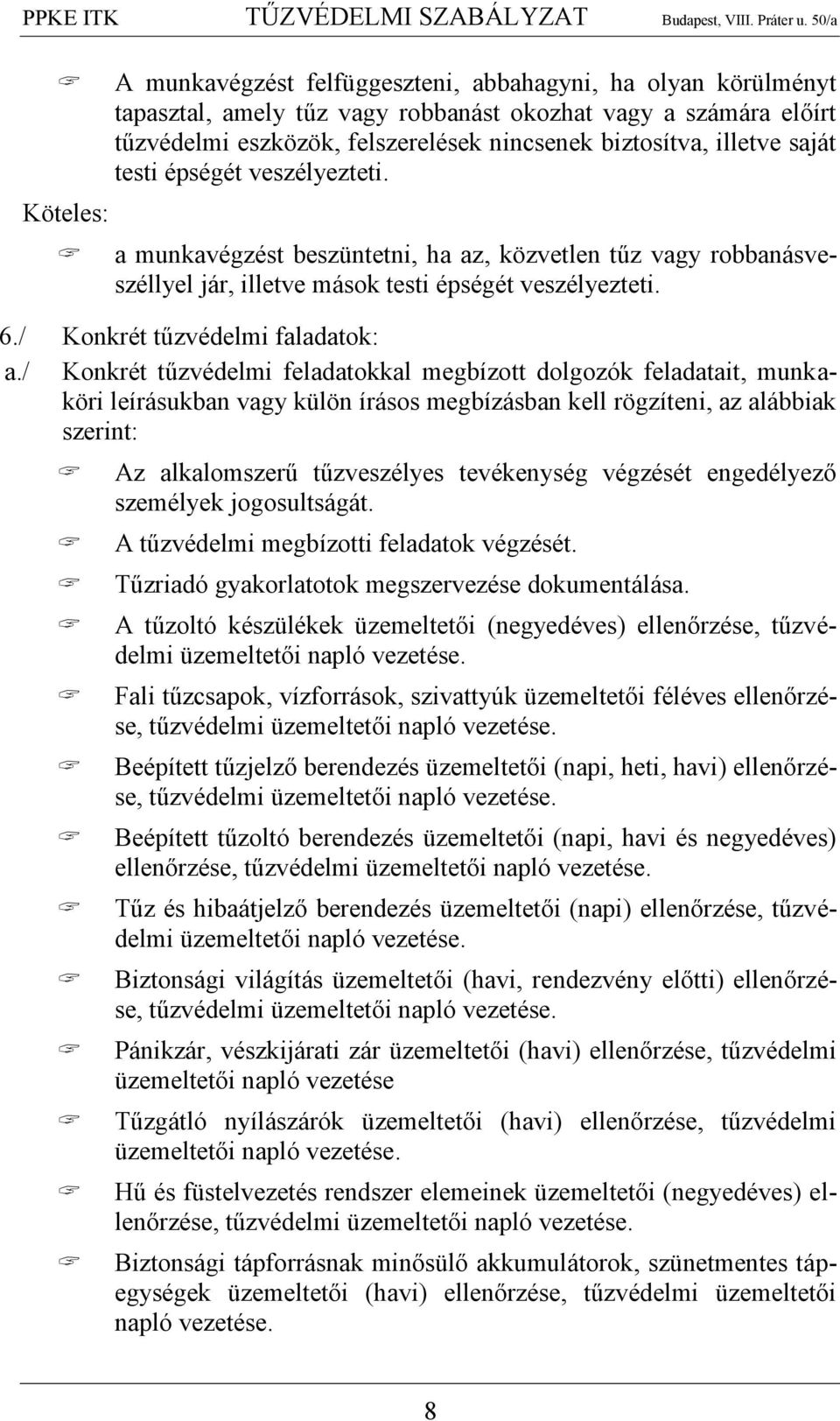 / Konkrét tűzvédelmi feladatokkal megbízott dolgozók feladatait, munkaköri leírásukban vagy külön írásos megbízásban kell rögzíteni, az alábbiak szerint: Az alkalomszerű tűzveszélyes tevékenység