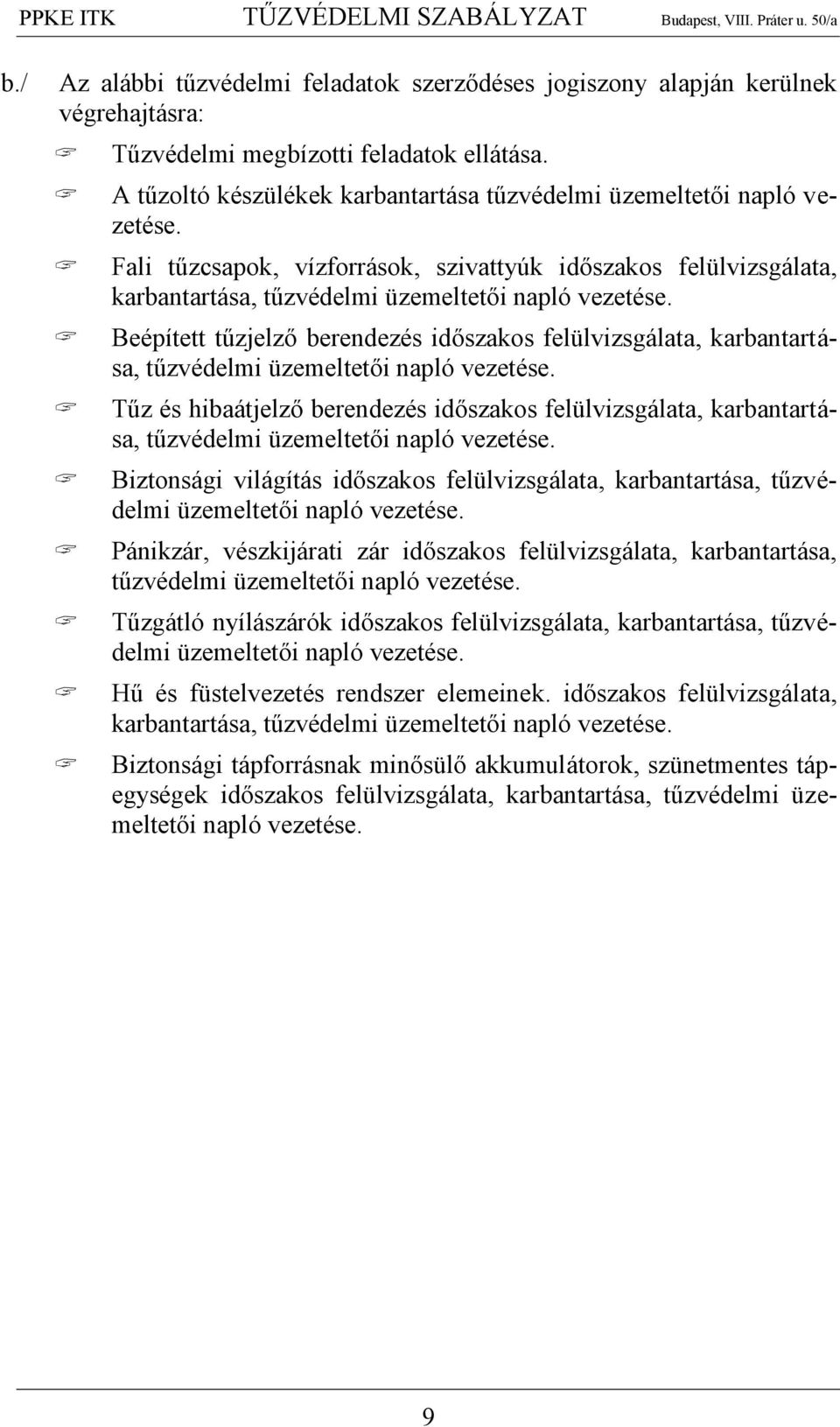 Beépített tűzjelző berendezés időszakos felülvizsgálata, karbantartása, tűzvédelmi üzemeltetői napló vezetése.