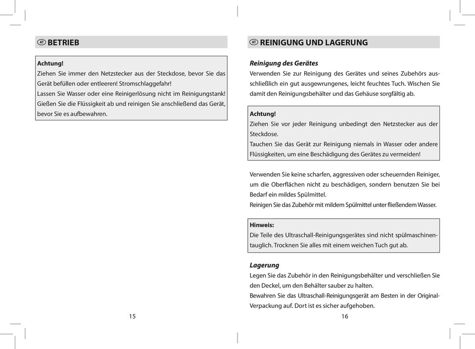 REINIGUNG UND LAGERUNG Reinigung des Gerätes Verwenden Sie zur Reinigung des Gerätes und seines Zubehörs ausschließlich ein gut ausgewrungenes, leicht feuchtes Tuch.