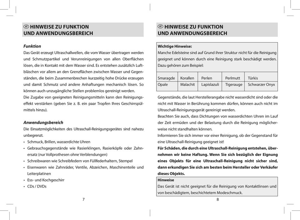 Es entstehen zusätzlich Luftbläschen Wichtige Hinweise: Manche Edelsteine sind auf Grund ihrer Struktur nicht für die Reinigung geeignet und können durch eine Reinigung stark beschädigt werden.