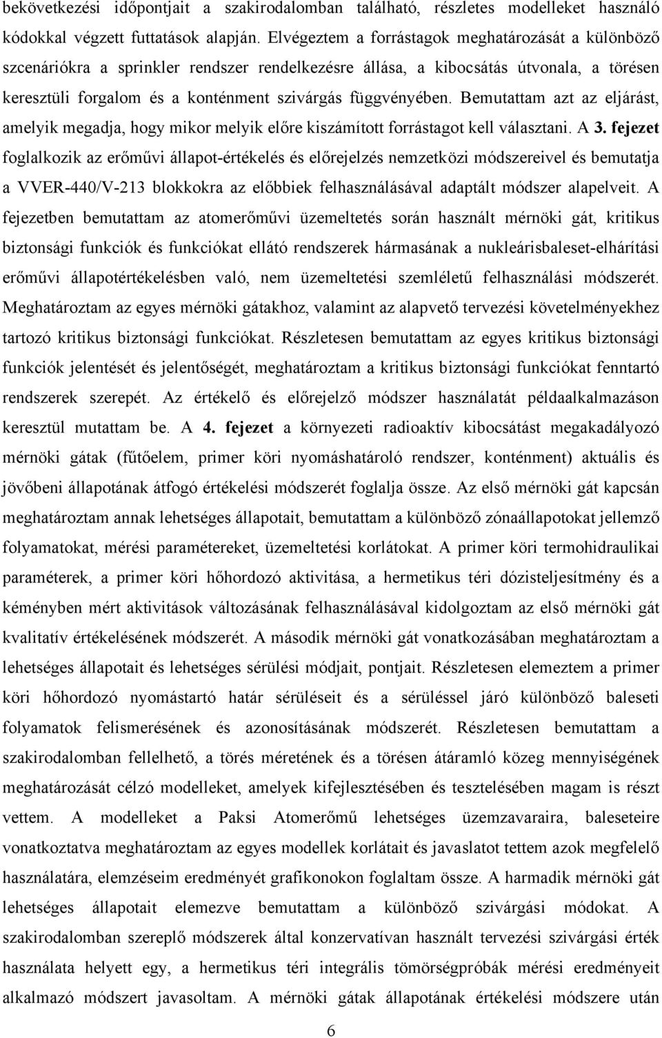 Bemutattam azt az eljárást, amelyik megadja, hogy mikor melyik előre kiszámított forrástagot kell választani. A 3.