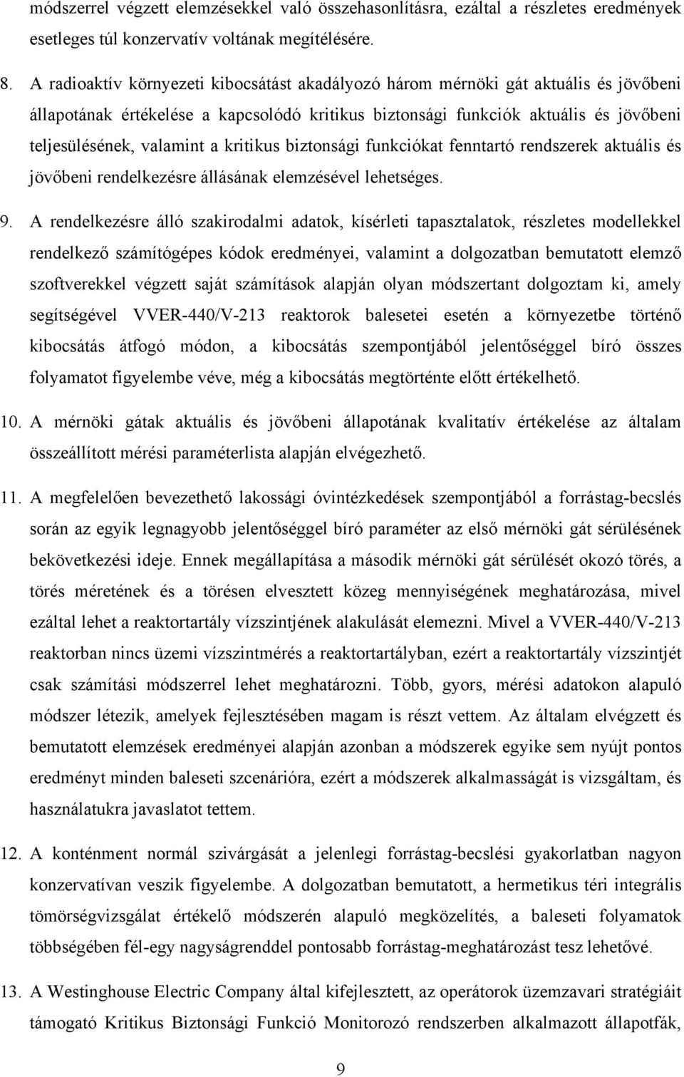 kritikus biztonsági funkciókat fenntartó rendszerek aktuális és jövőbeni rendelkezésre állásának elemzésével lehetséges. 9.