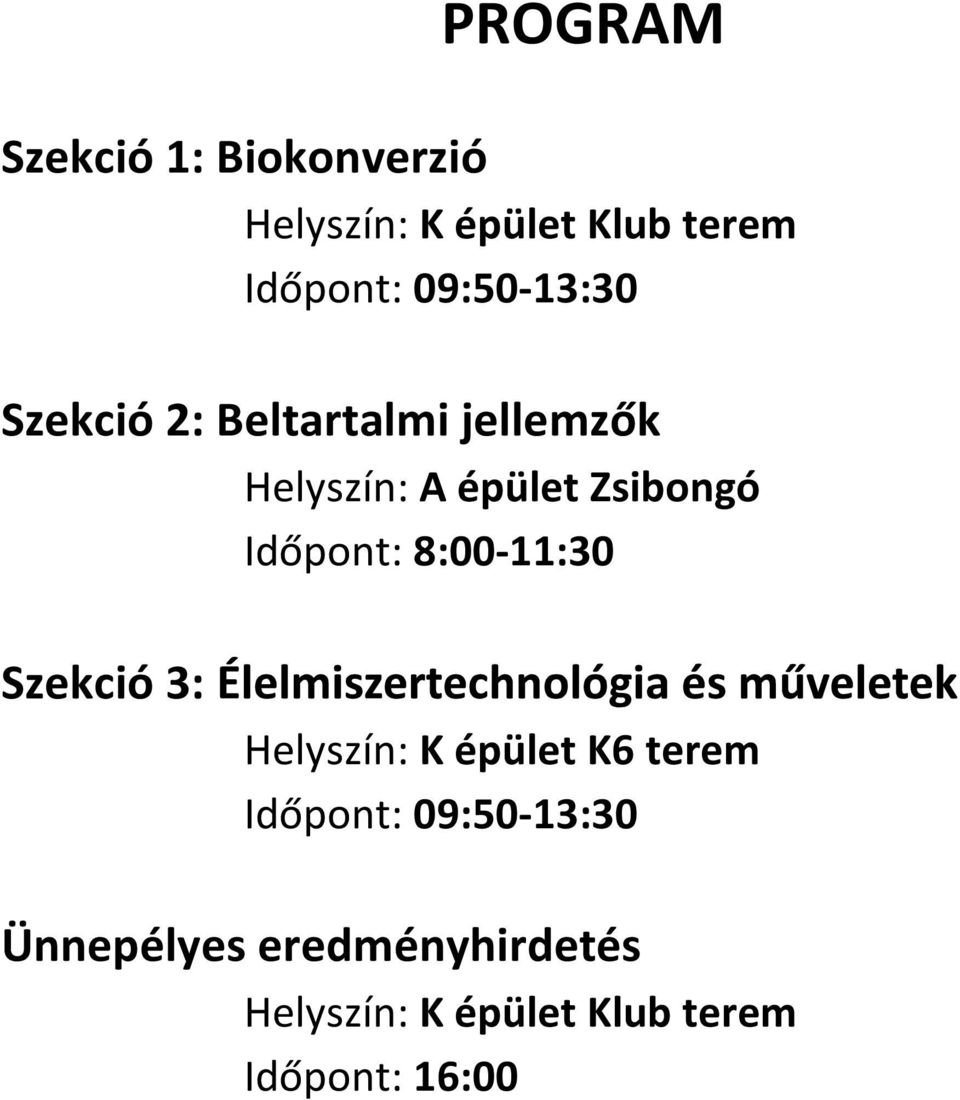 Időpont: 8:00-11:30 Szekció 3: Helyszín: K épület K6 terem Időpont: