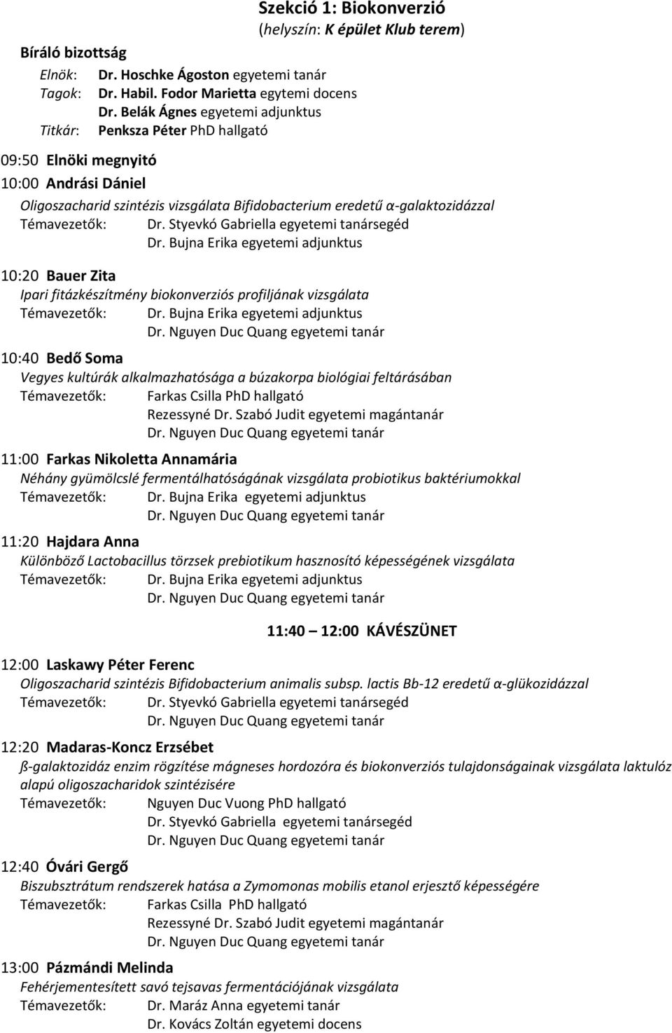 vizsgálata Bifidobacterium eredetű α-galaktozidázzal Témavezetők: Dr. Styevkó Gabriella egyetemi tanársegéd Dr.