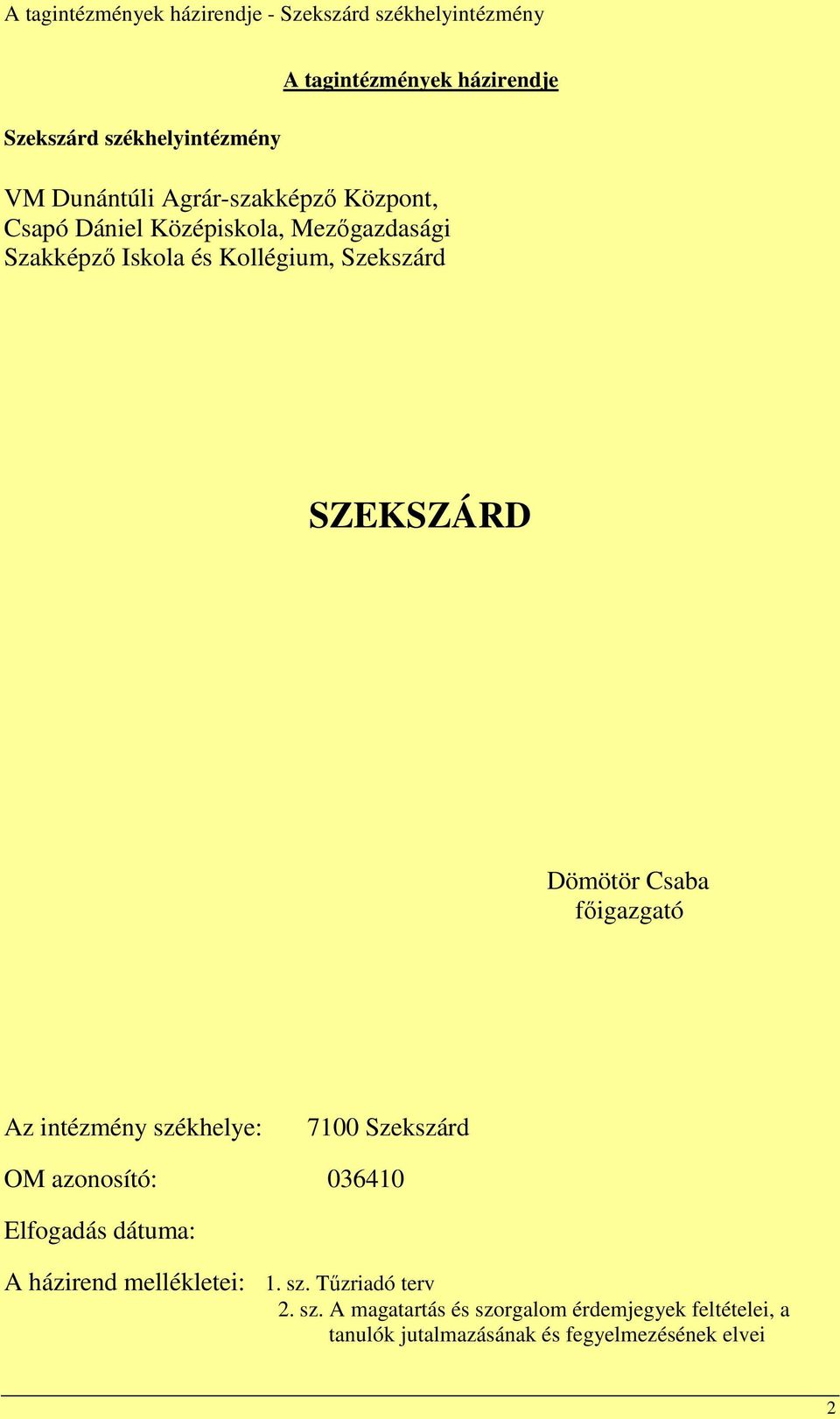 SZEKSZÁRD Dömötör Csaba főigazgató Az intézmény székhelye: 7100 Szekszárd OM azonosító: 036410 Elfogadás dátuma: A házirend