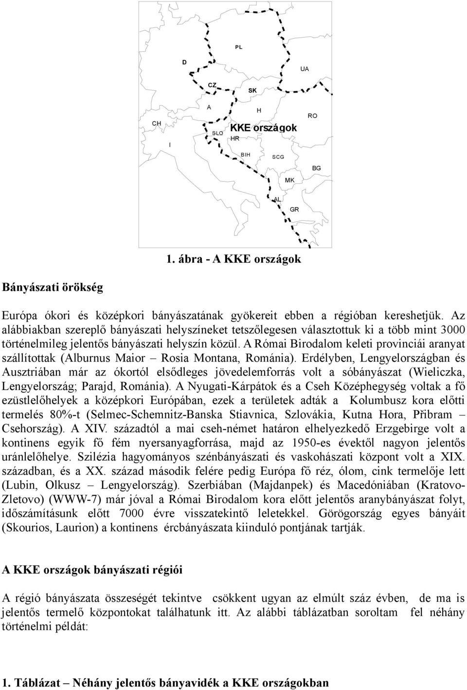 A Római Birodalom keleti provinciái aranyat szállítottak (Alburnus Maior Rosia Montana, Románia).