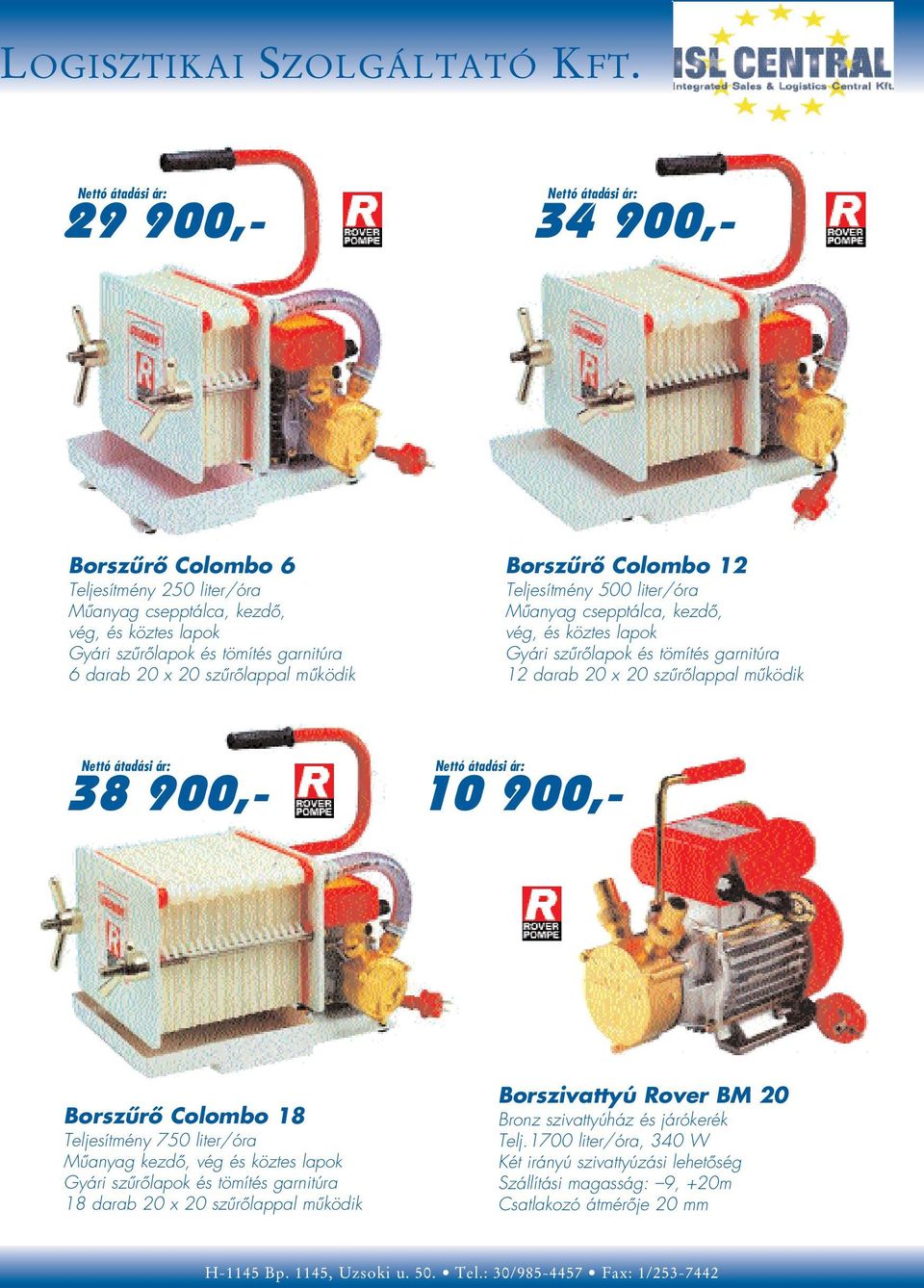 mûködik Borszûrô Colombo 12 Teljesítmény 500 liter/óra Mûanyag csepptálca, kezdô, vég, és köztes lapok Gyári szûrôlapok és tömítés garnitúra 12 darab 20 x 20 szûrôlappal mûködik 38