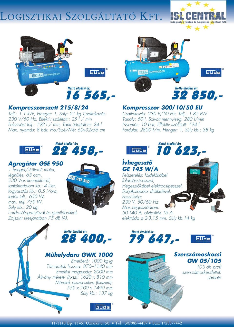 : 4 liter, fogyasztás kb.: 0,5 l/óra, tartós telj.: 650 W, max. telj..750 W, Súly kb.: 20 kg, hordozófoganytúval és gumilábakkal. Zajszint üresjáratban 75 db (A).