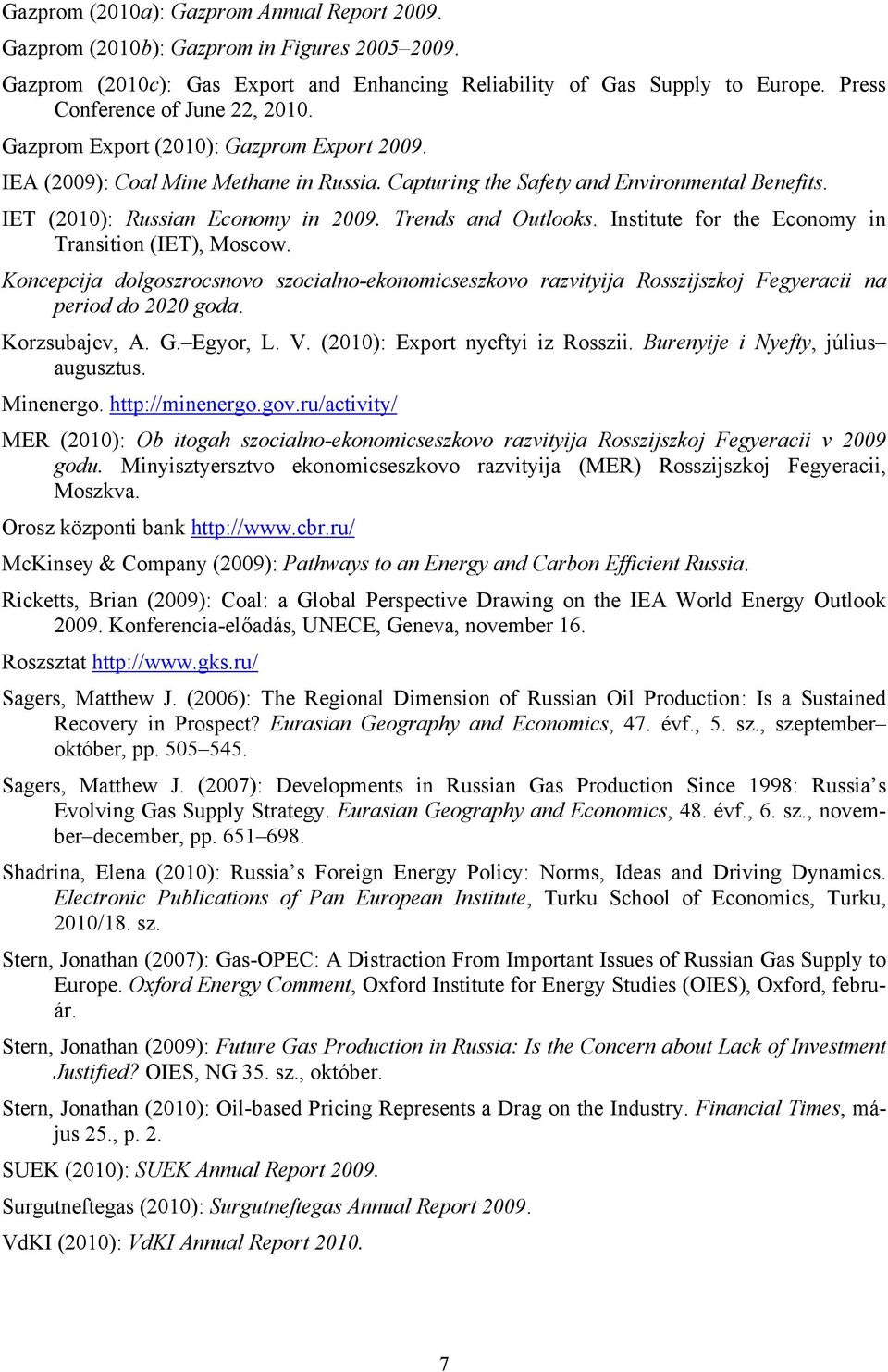 IET (2010): Russian Economy in 2009. Trends and Outlooks. Institute for the Economy in Transition (IET), Moscow.