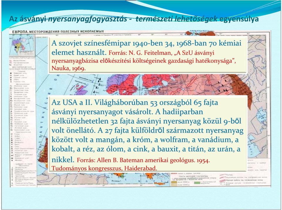 Világh gháborúban ban 53 országb gból l 65 fajta ásványi nyersanyagot vásárolt. v A hadiiparban nélkülözhetetlen 32 fajta ásványi nyersanyag közül k l 9 ből 9 volt önellátó.