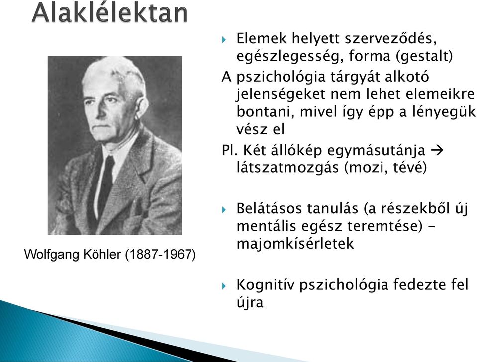 Két állókép egymásutánja látszatmozgás (mozi, tévé) Wolfgang Köhler (1887-1967) Belátásos