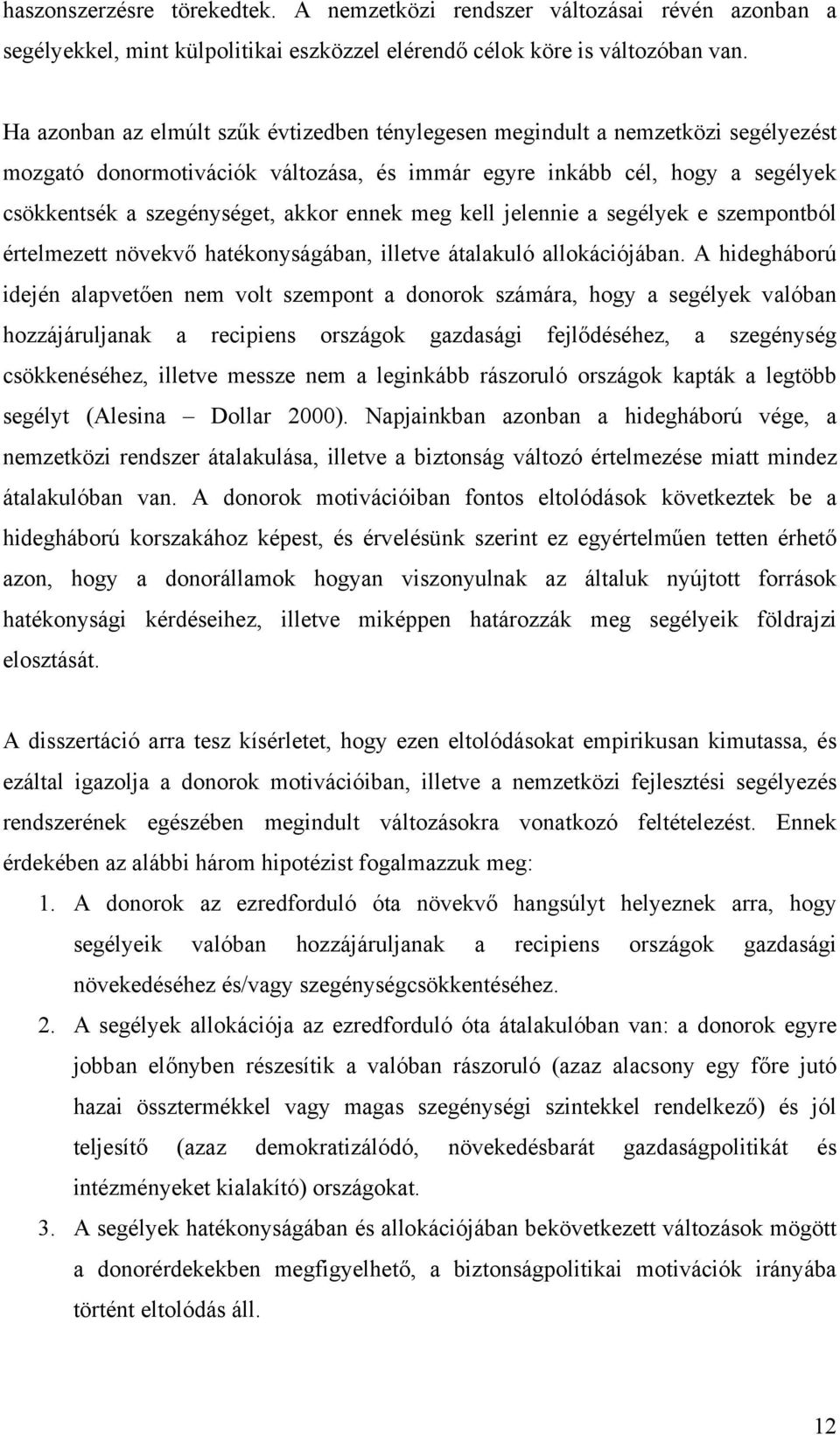 ennek meg kell jelennie a segélyek e szempontból értelmezett növekvő hatékonyságában, illetve átalakuló allokációjában.