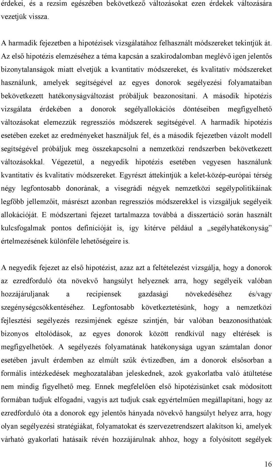 segítségével az egyes donorok segélyezési folyamataiban bekövetkezett hatékonyságváltozást próbáljuk beazonosítani.