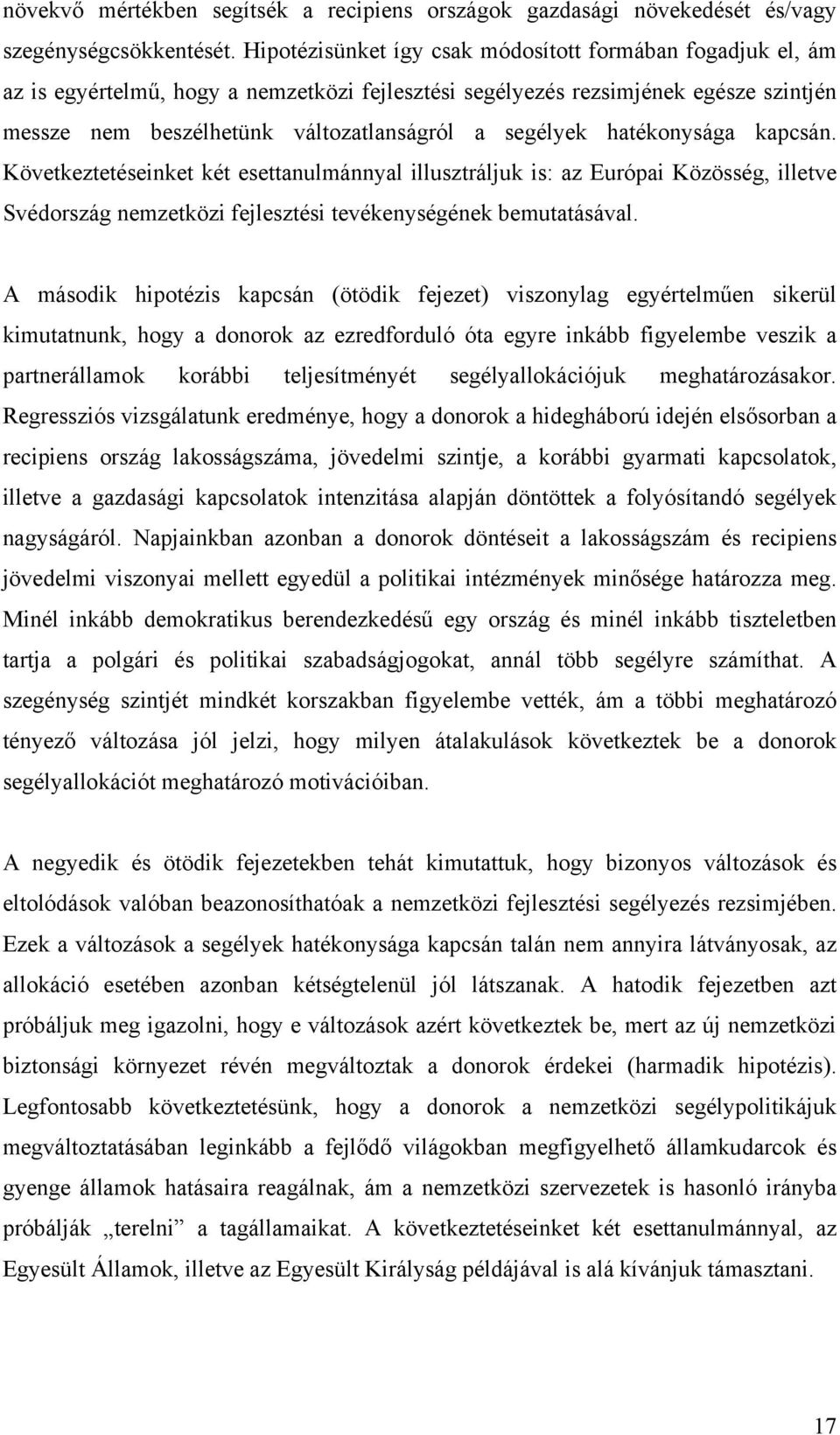 hatékonysága kapcsán. Következtetéseinket két esettanulmánnyal illusztráljuk is: az Európai Közösség, illetve Svédország nemzetközi fejlesztési tevékenységének bemutatásával.