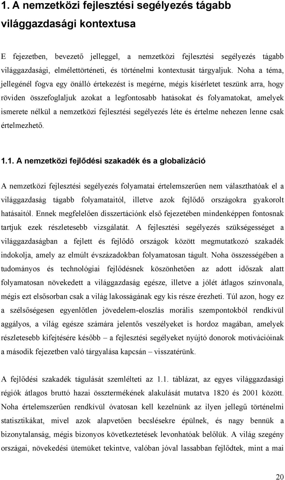 Noha a téma, jellegénél fogva egy önálló értekezést is megérne, mégis kísérletet teszünk arra, hogy röviden összefoglaljuk azokat a legfontosabb hatásokat és folyamatokat, amelyek ismerete nélkül a