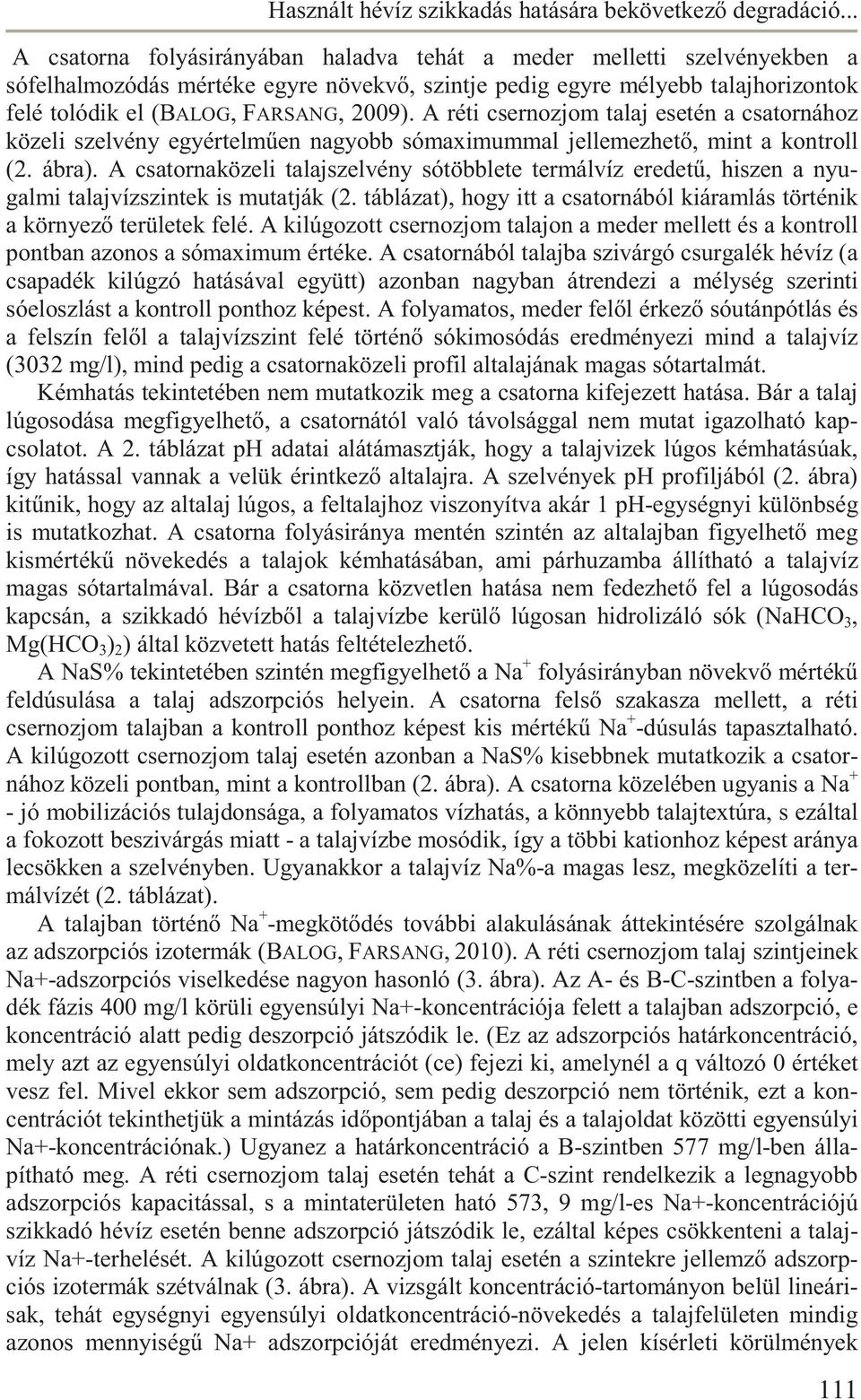 A réti csernozjom talaj esetén a csatornához közeli szelvény egyértelm en nagyobb sómaximummal jellemezhet, mint a kontroll (2. ábra).