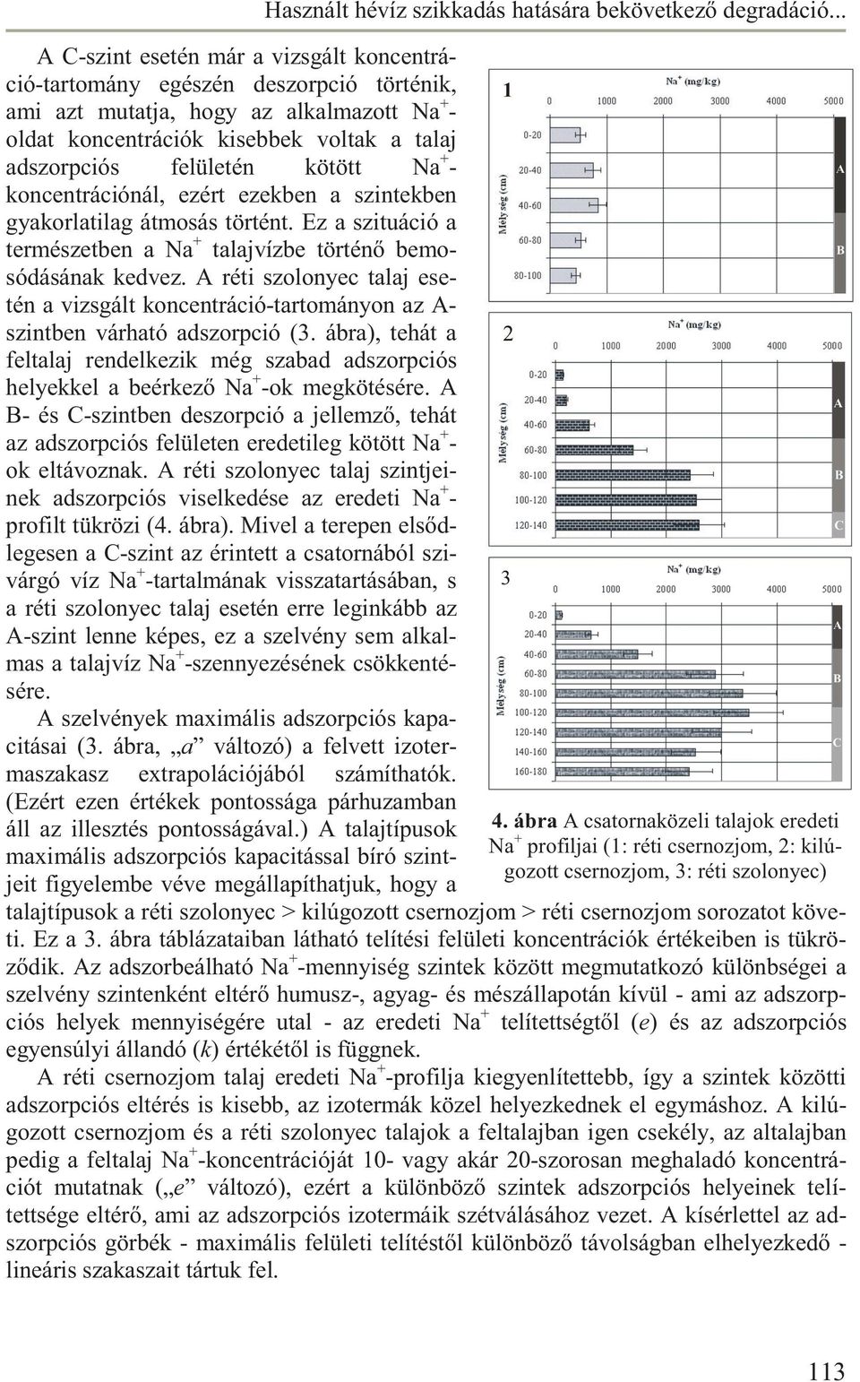 Na+koncentrációnál, ezért ezekben a szintekben gyakorlatilag átmosás történt. Ez a szituáció a természetben a Na+ be történę bemosódásának kedvez.