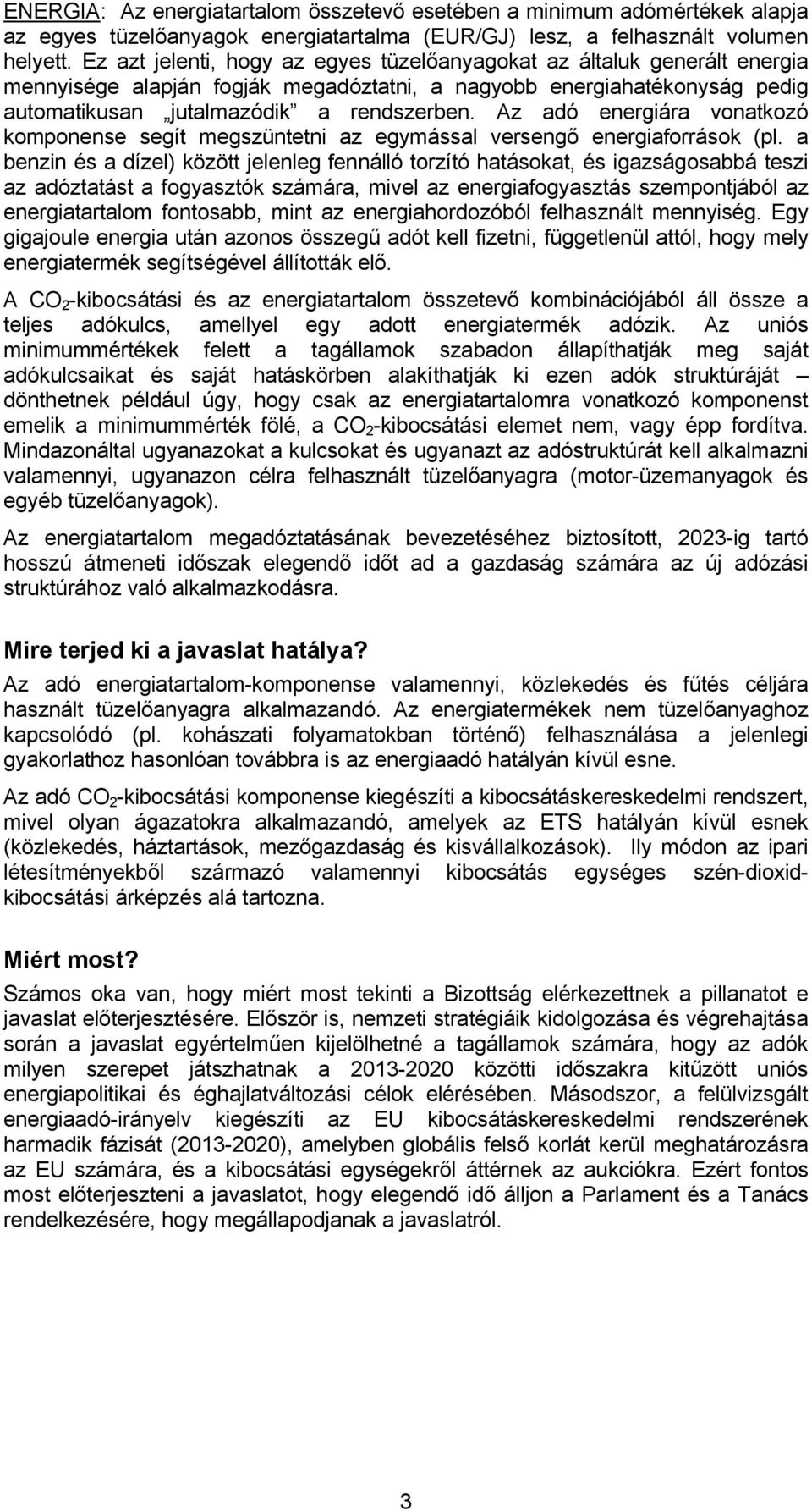 Az adó energiára vonatkozó komponense segít megszüntetni az egymással versengő energiaforrások (pl.