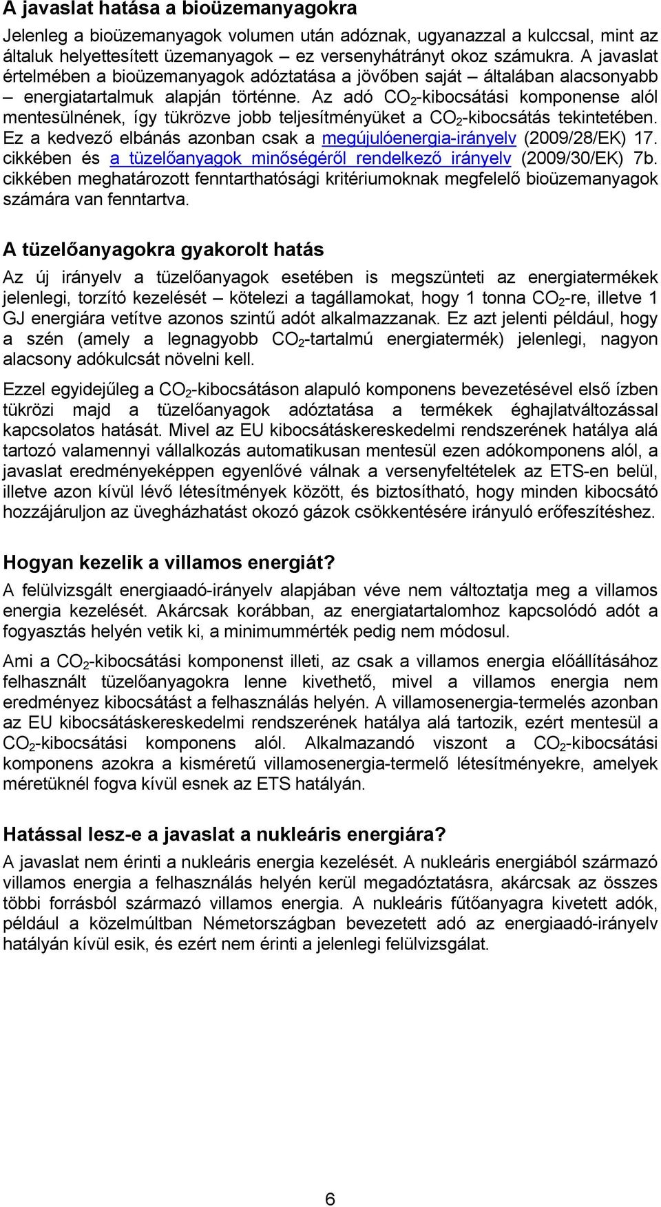 Az adó CO 2 -kibocsátási komponense alól mentesülnének, így tükrözve jobb teljesítményüket a CO 2 -kibocsátás tekintetében.