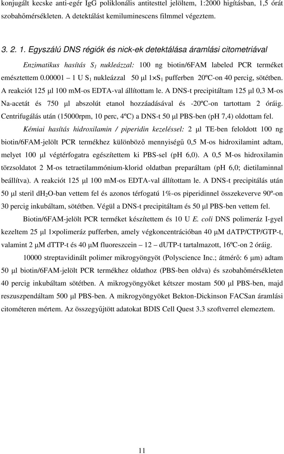 00001 1 U S 1 nukleázzal 50 µl 1 S 1 pufferben 20ºC-on 40 percig, sötétben. A reakciót 125 µl 100 mm-os EDTA-val állítottam le.