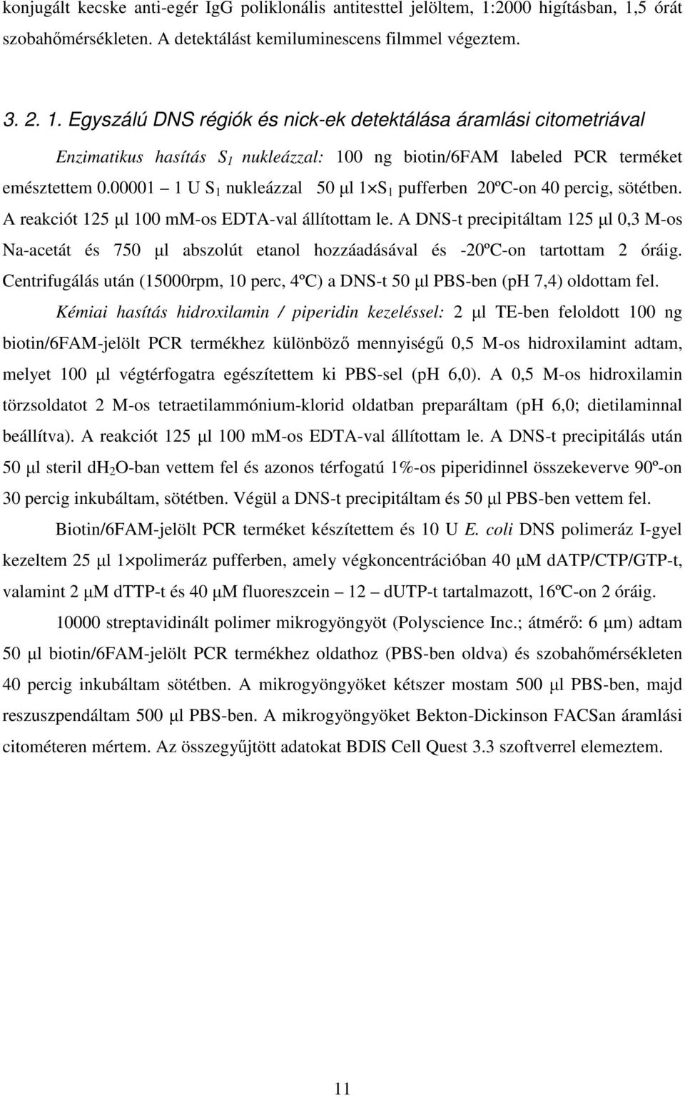 00001 1 U S 1 nukleázzal 50 µl 1 S 1 pufferben 20ºC-on 40 percig, sötétben. A reakciót 125 µl 100 mm-os EDTA-val állítottam le.