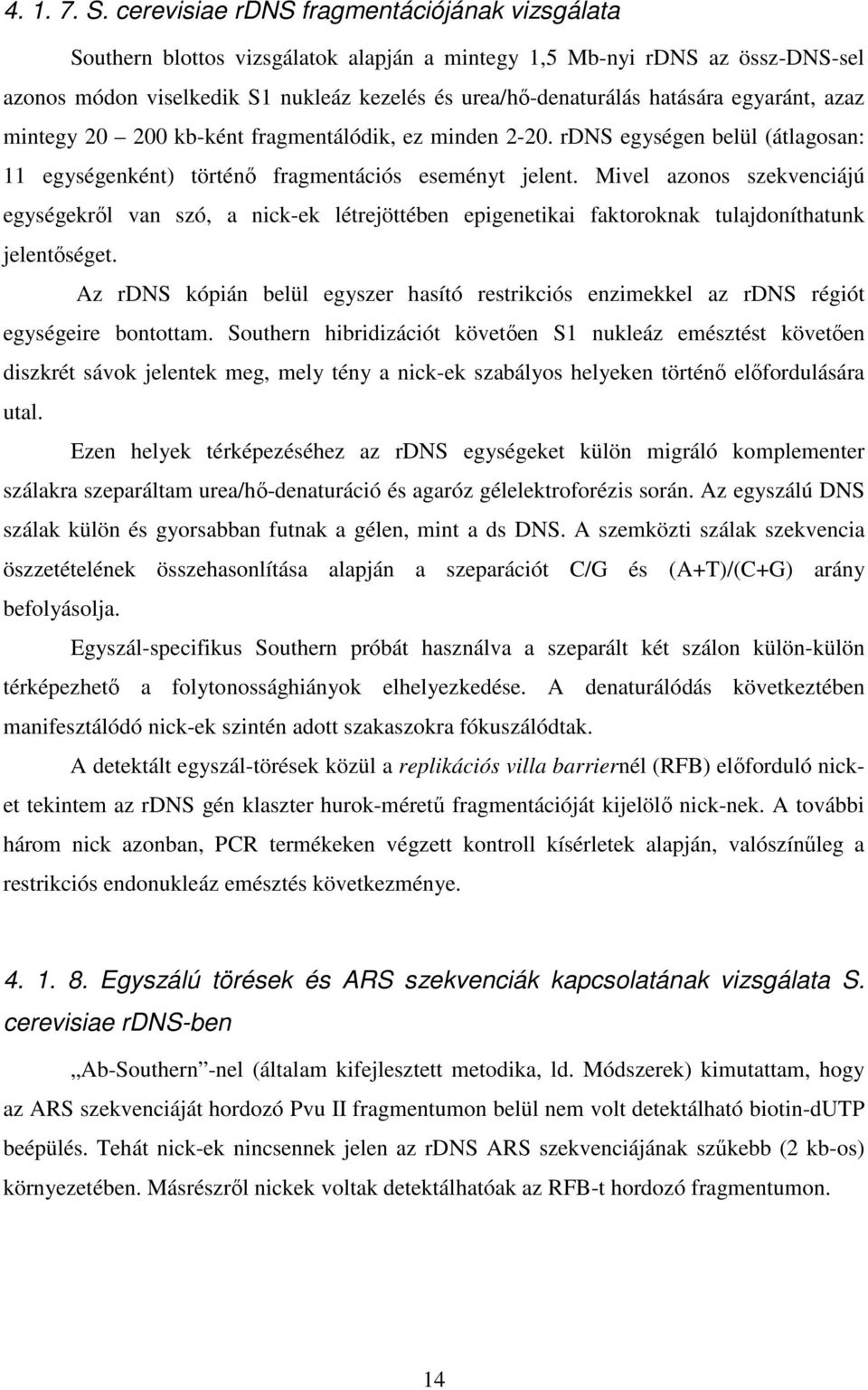 egyaránt, azaz mintegy 20 200 kb-ként fragmentálódik, ez minden 2-20. rdns egységen belül (átlagosan: 11 egységenként) történő fragmentációs eseményt jelent.