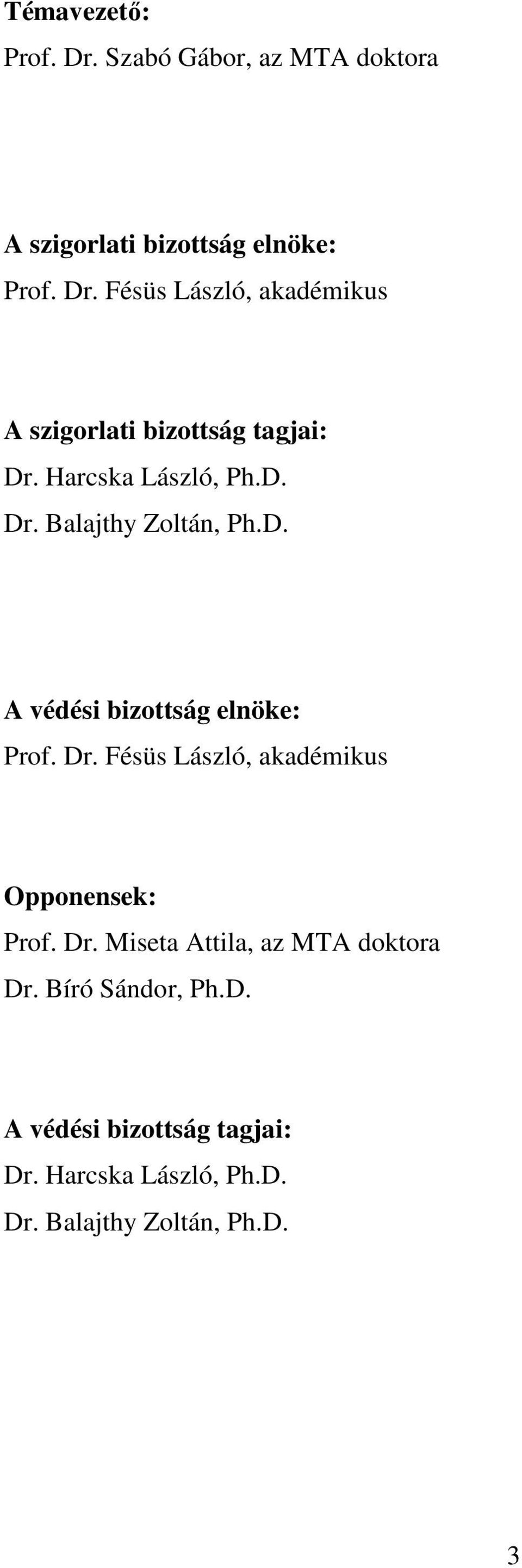 Dr. Miseta Attila, az MTA doktora Dr. Bíró Sándor, Ph.D. A védési bizottság tagjai: Dr.