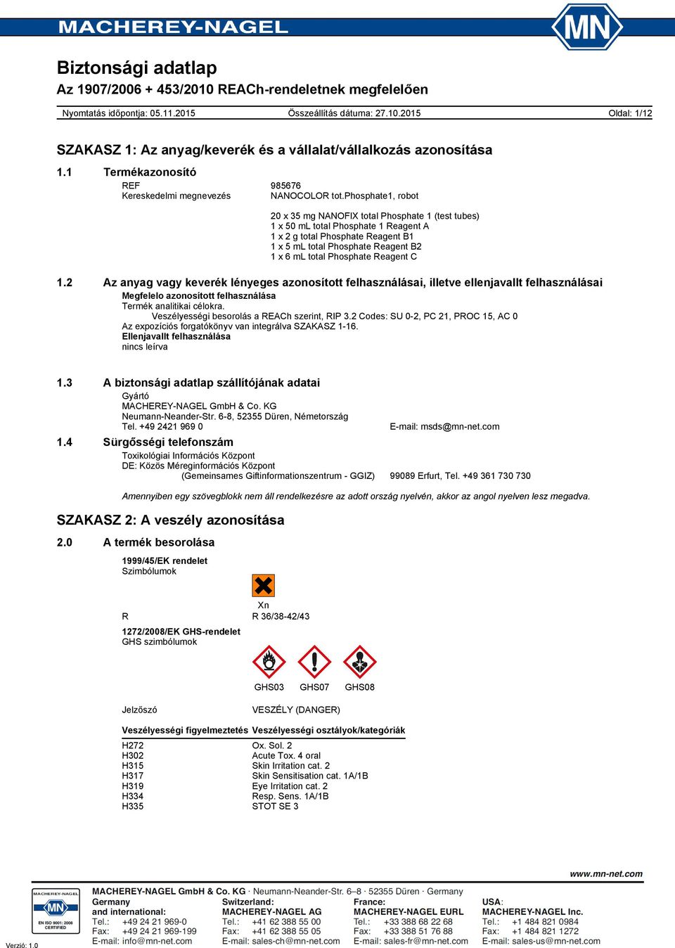 Veszélyességi besorolás a REACh szerint, RIP 3.2 Codes: SU 02, PC 21, PROC 15, AC 0 Az expozíciós forgatókönyv van integrálva SZAKASZ 116. Ellenjavallt felhasználása nincs leírva 1.