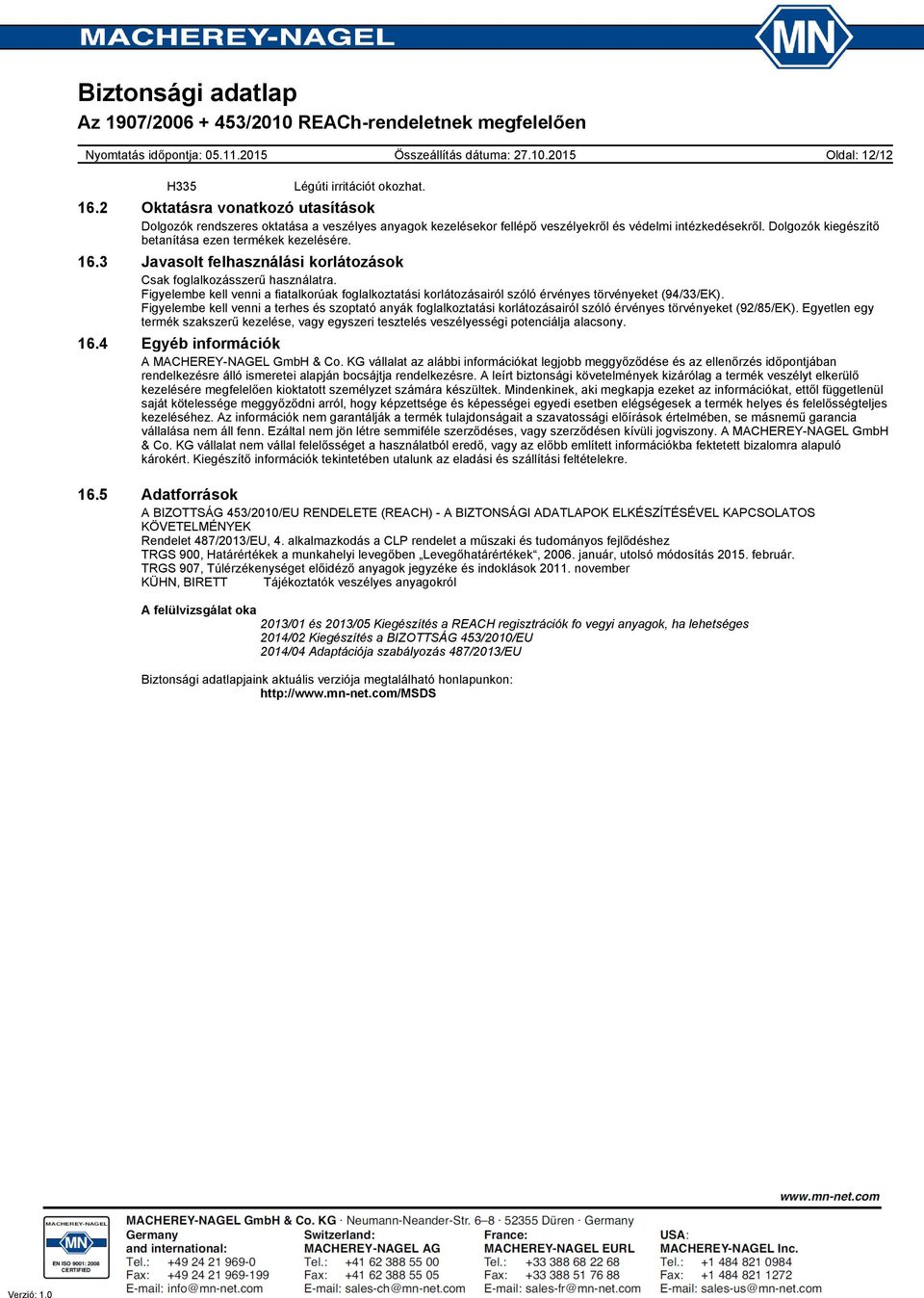 Figyelembe kell venni a fiatalkorúak foglalkoztatási korlátozásairól szóló érvényes törvényeket (94/33/EK).