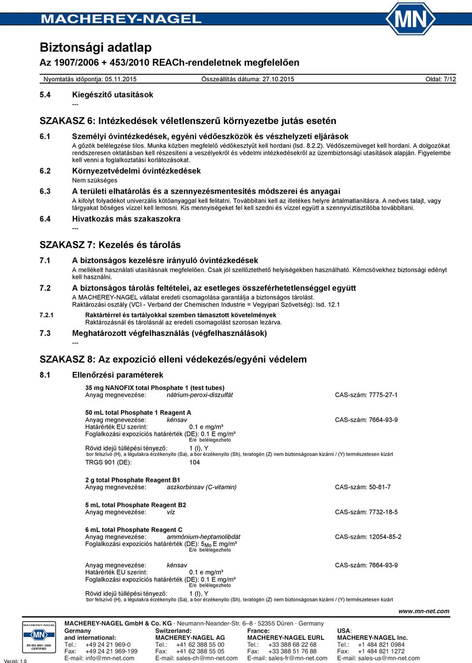 A dolgozókat rendszeresen oktatásban kell részesíteni a veszélyekről és védelmi intézkedésekről az üzembiztonsági utasítások alapján. Figyelembe kell venni a foglalkoztatási korlátozásokat. 6.