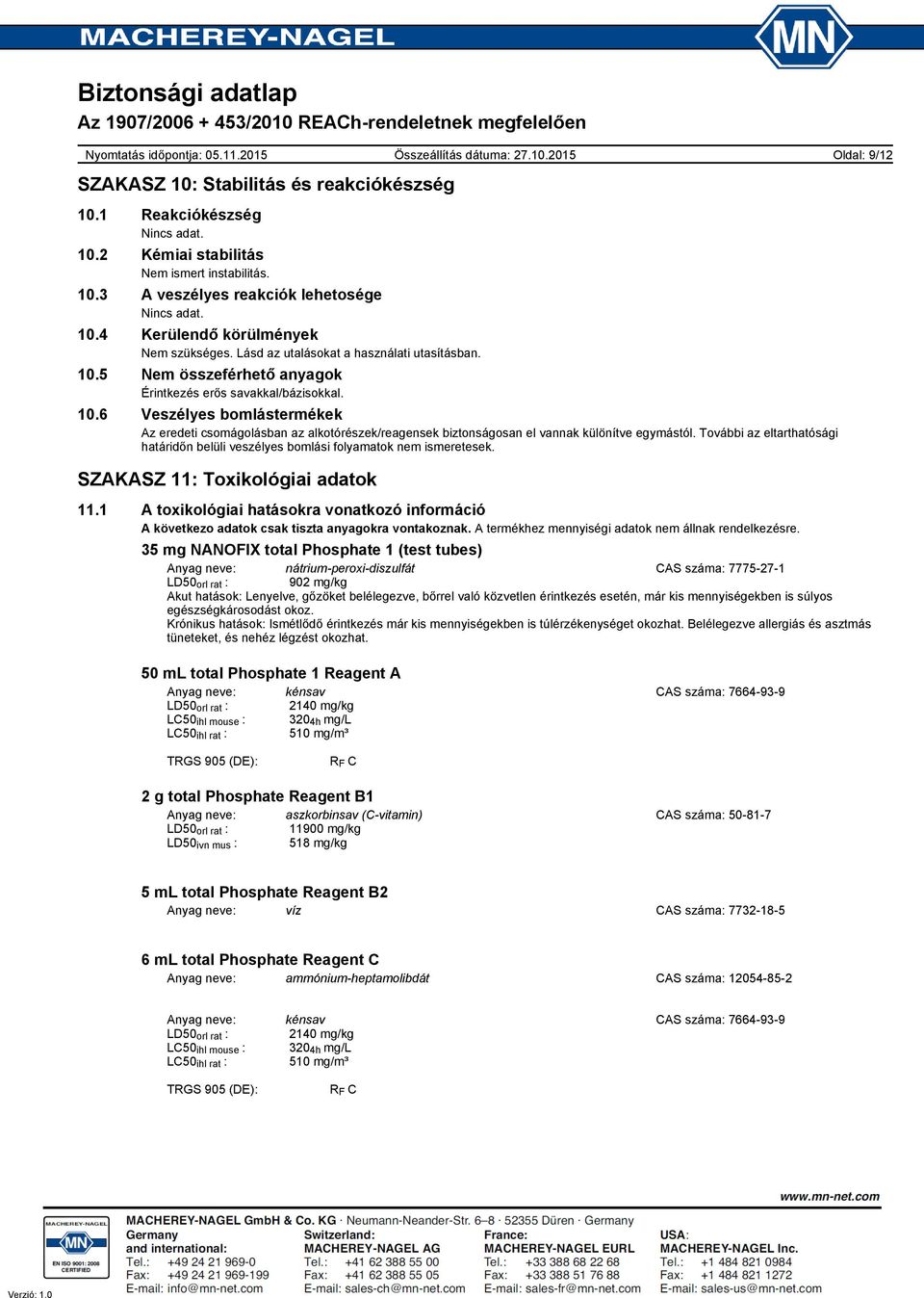 További az eltarthatósági határidőn belüli veszélyes bomlási folyamatok nem ismeretesek. SZAKASZ 11: Toxikológiai adatok 11.