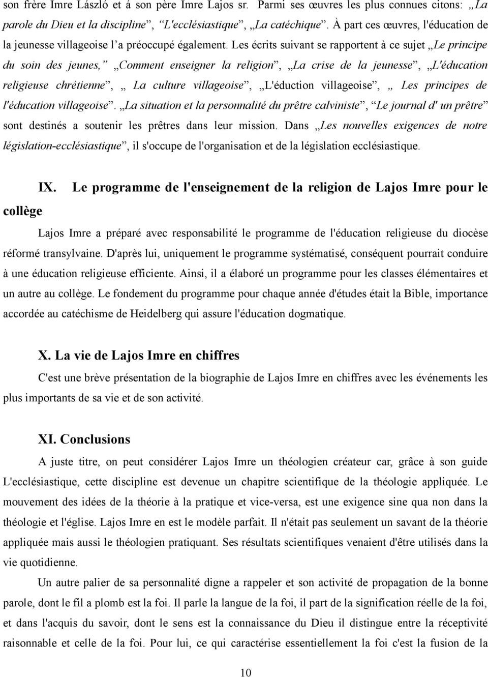 Les écrits suivant se rapportent à ce sujet Le principe du soin des jeunes, Comment enseigner la religion, La crise de la jeunesse, L'éducation religieuse chrétienne, La culture villageoise,