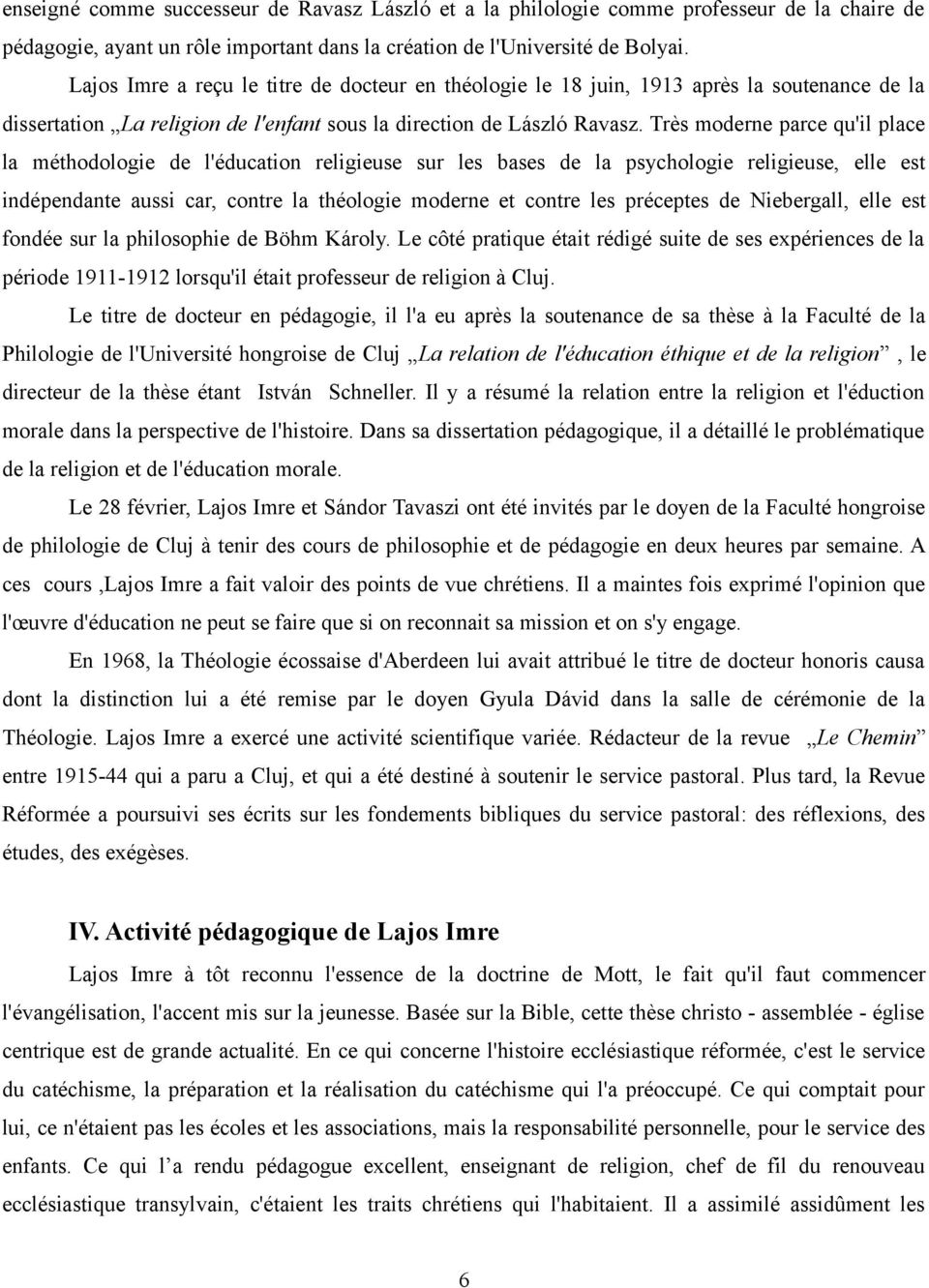 Très moderne parce qu'il place la méthodologie de l'éducation religieuse sur les bases de la psychologie religieuse, elle est indépendante aussi car, contre la théologie moderne et contre les