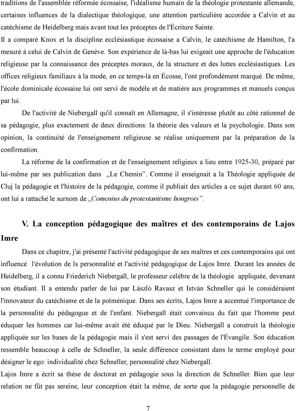 Il a comparé Knox et la discipline ecclésiastique écossaise a Calvin, le catéchisme de Hamilton, l'a mesuré à celui de Calvin de Genève.