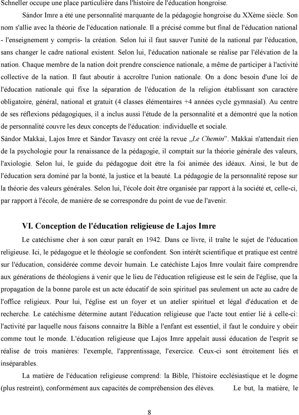 Selon lui il faut sauver l'unité de la national par l'éducation, sans changer le cadre national existent. Selon lui, l'éducation nationale se réalise par l'élévation de la nation.