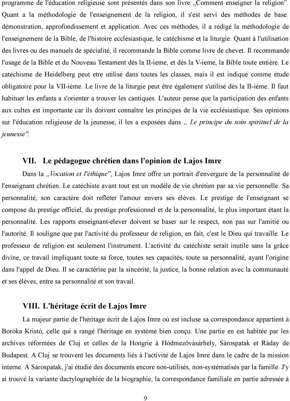 Avec ces méthodes, il a rédigé la méthodologie de l'enseignement de la Bible, de l'histoire ecclésiastique, le catéchisme et la liturgie.