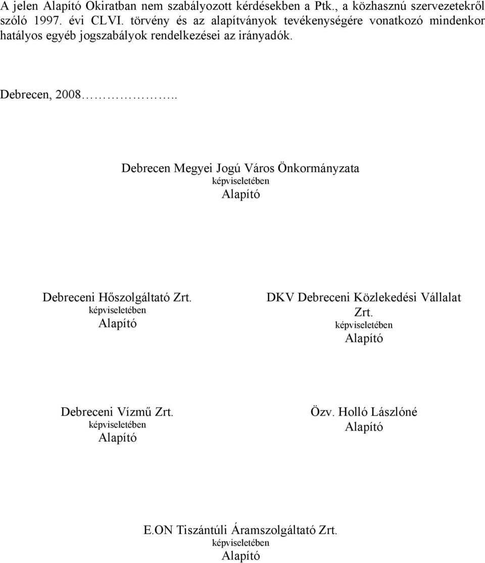 . Debrecen Megyei Jogú Város Önkormányzata képviseletében Alapító Debreceni Hőszolgáltató Zrt.