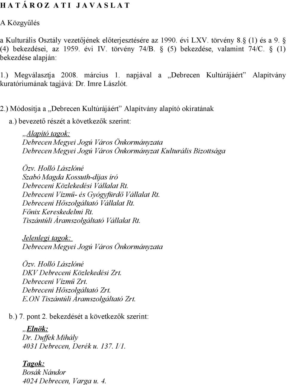 ) bevezető részét a következők szerint: Alapító tagok: Debrecen Megyei Jogú Város Önkormányzata Debrecen Megyei Jogú Város Önkormányzat Kulturális Bizottsága Özv.