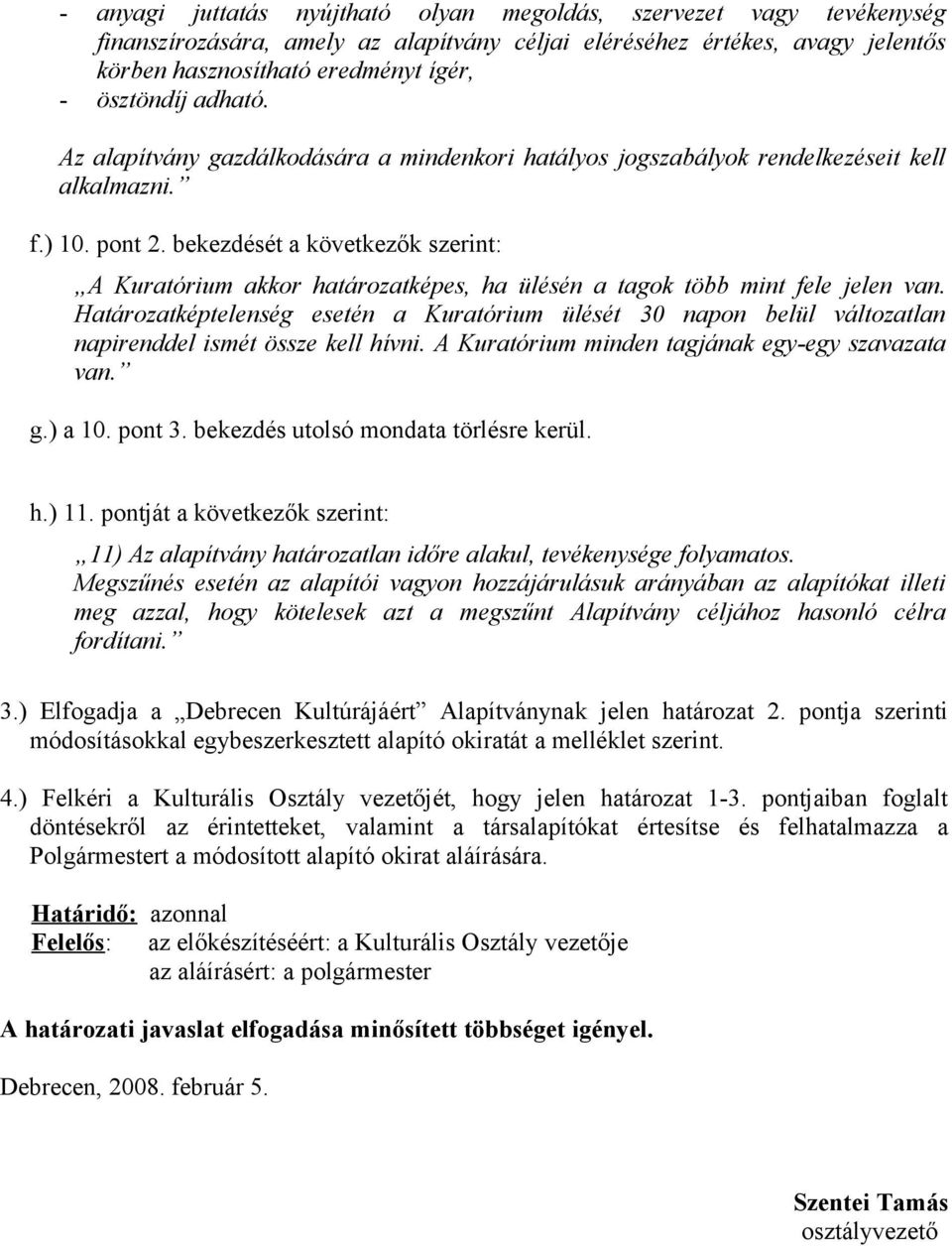 bekezdését a következők szerint: A Kuratórium akkor határozatképes, ha ülésén a tagok több mint fele jelen van.