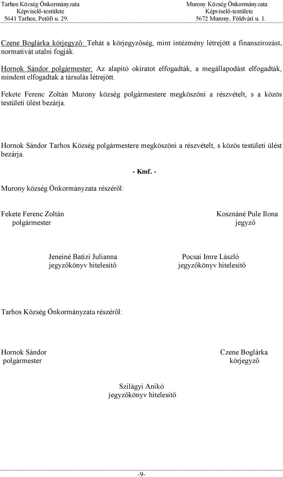 Fekete Ferenc Zoltán Murony község polgármestere megköszöni a részvételt, s a közös testületi ülést bezárja.