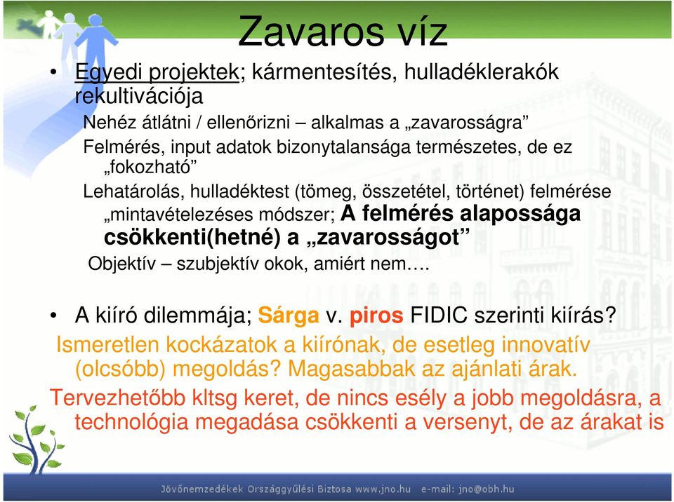 csökkenti(hetné) a zavarosságot Objektív szubjektív okok, amiért nem. A kiíró dilemmája; Sárga v. piros FIDIC szerinti kiírás?