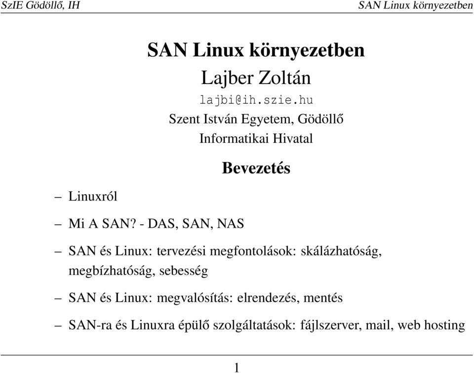 SAN? - DAS, SAN, NAS SAN és Linux: tervezési megfontolások: skálázhatóság,